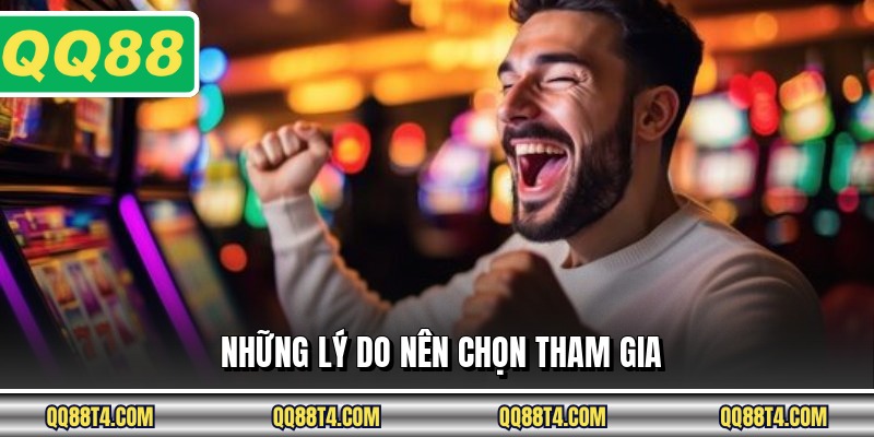 Những lý do nên chọn tham gia